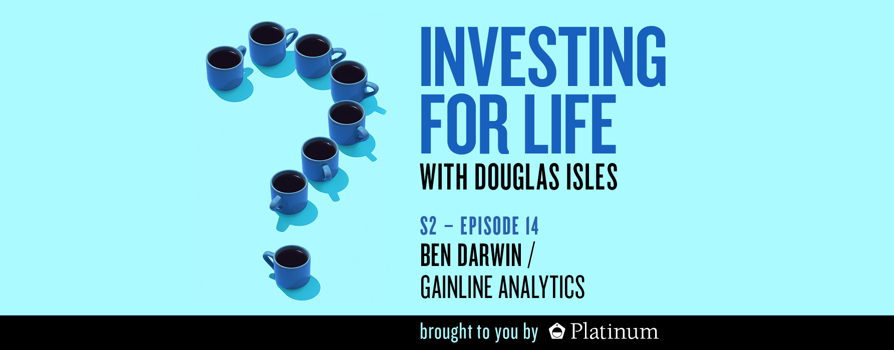 Investing for Life Podcast – Ben Darwin, Co-Founder, GAIN LINE Analytics
