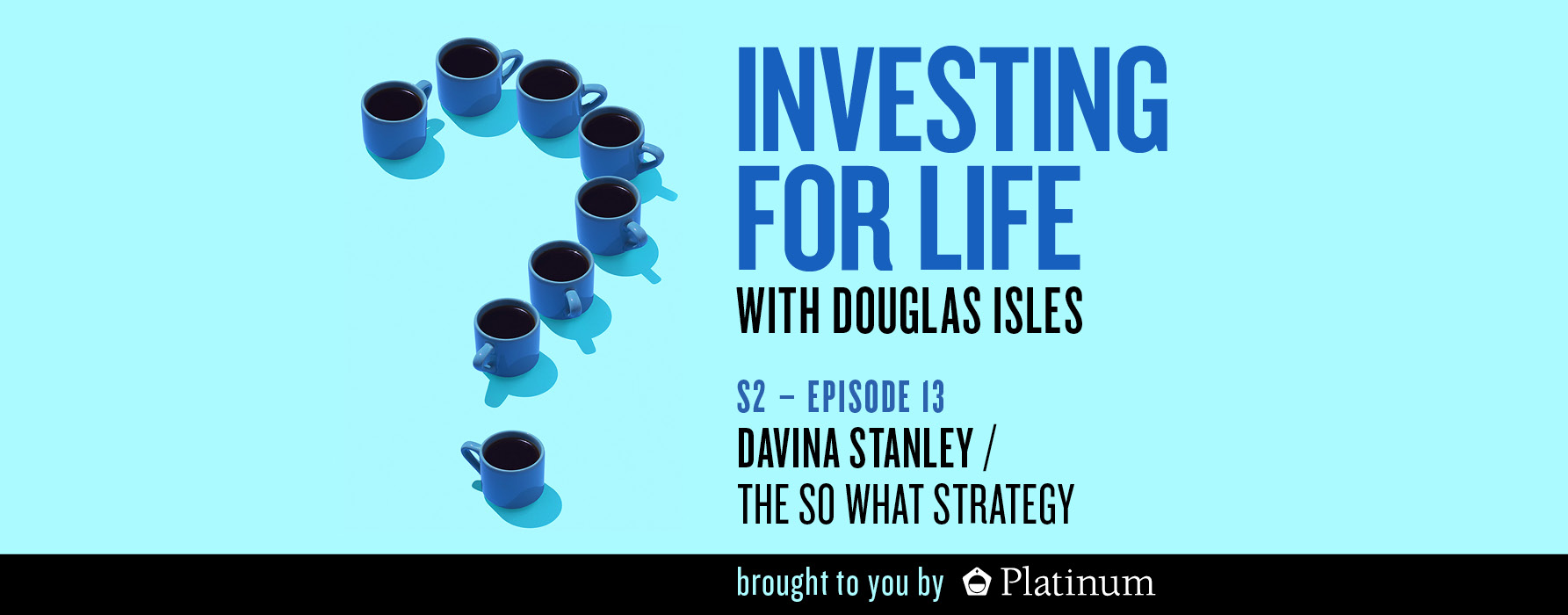 Investing for Life Podcast - Davina Stanley, The So What Strategy