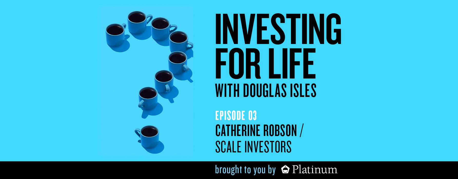 Investing for Life Podcast – Catherine Robson, Chair, Scale Investors