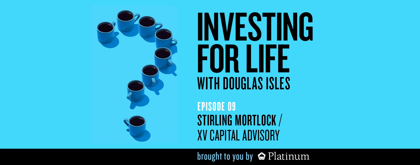 Investing for Life Podcast – Stirling Mortlock, AM, Founding Partner, XV Capital Advisory