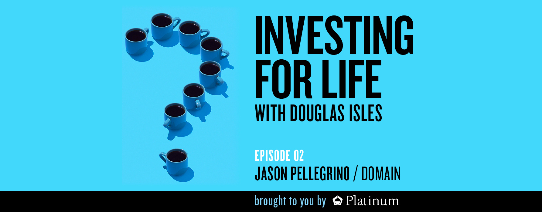 Investing for Life Podcast – Jason Pellegrino, MD and CEO, Domain