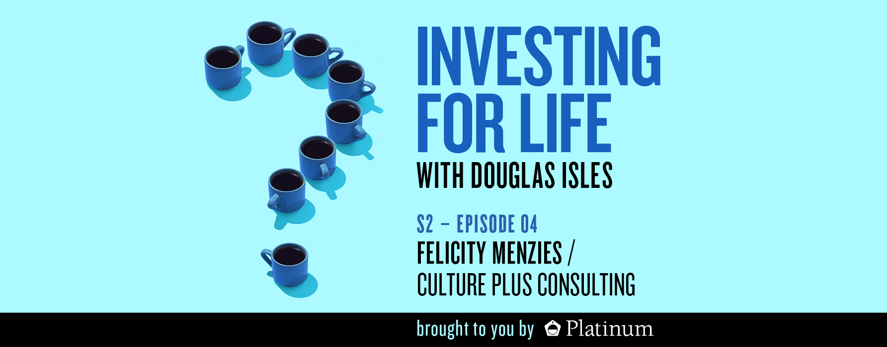 Investing for Life Podcast – Felicity Menzies, Principal Consultant & CEO, Culture Plus Consulting