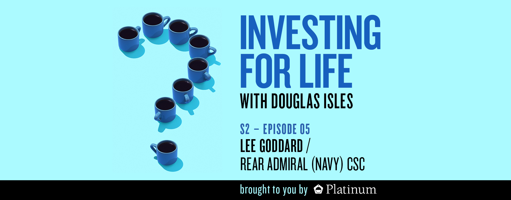 Investing for Life Podcast – Rear Admiral Lee Goddard CSC
